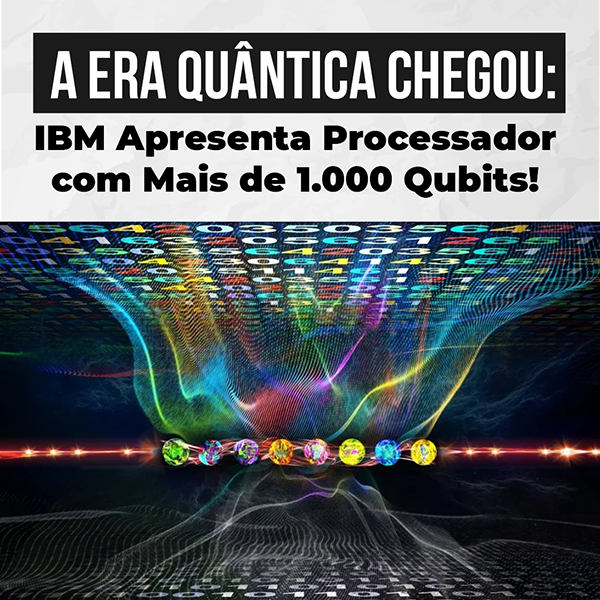 Desvendando as Fronteiras Quânticas: IBM Apresenta Processador com mais de 1.000 Qubits